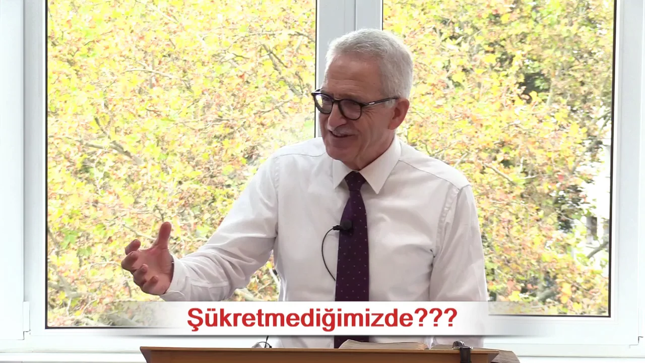 Ş&uuml;kretmediğimizde??? - 1.Selanikliler 5:18