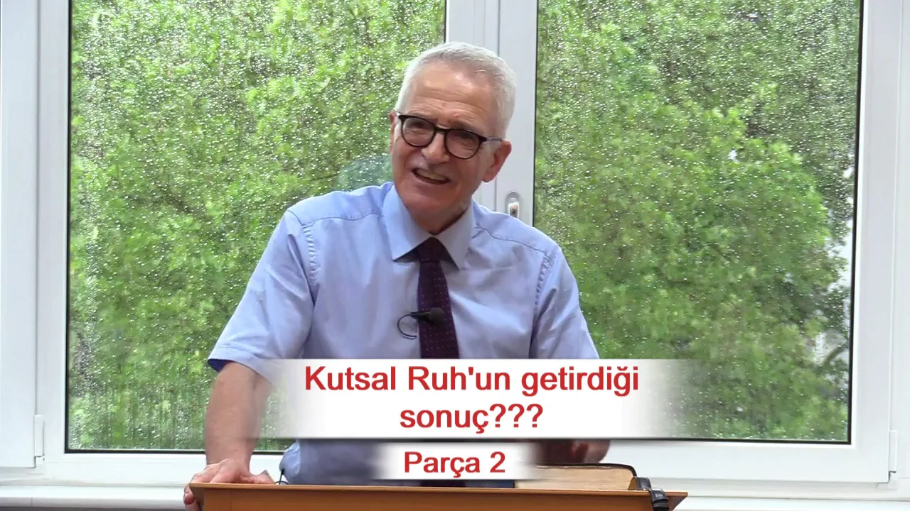 Kutsal Ruh'un getirdiği sonu&ccedil;??? - Par&ccedil;a 2 - El&ccedil;ilerin İşleri 2:1-4