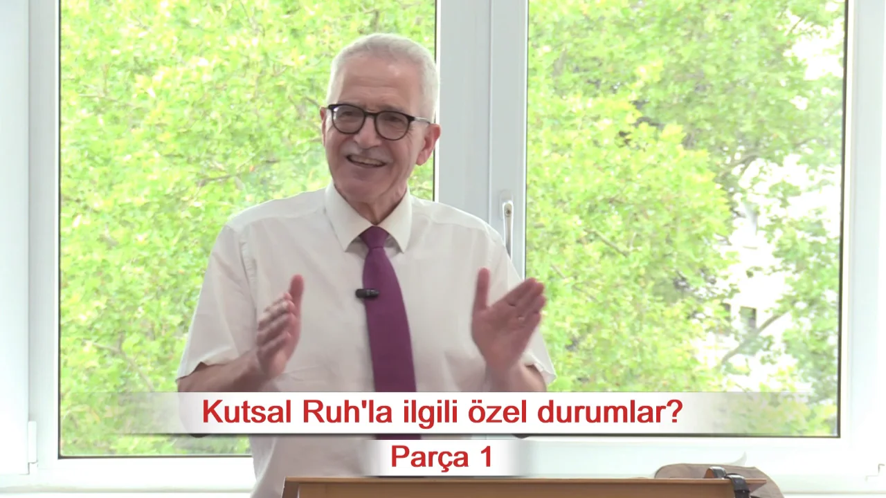Kutsal Ruh la ilgili &ouml;zel durumlar? - Par&ccedil;a 1 