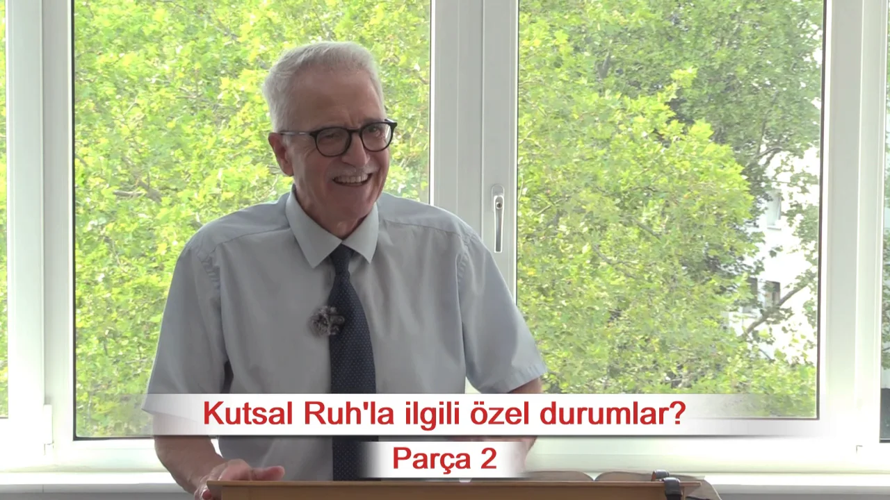 Kutsal Ruh la ilgili &ouml;zel durumlar? - Par&ccedil;a 2